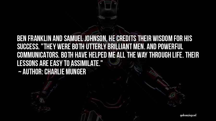 Charlie Munger Quotes: Ben Franklin And Samuel Johnson, He Credits Their Wisdom For His Success. They Were Both Utterly Brilliant Men. And Powerful