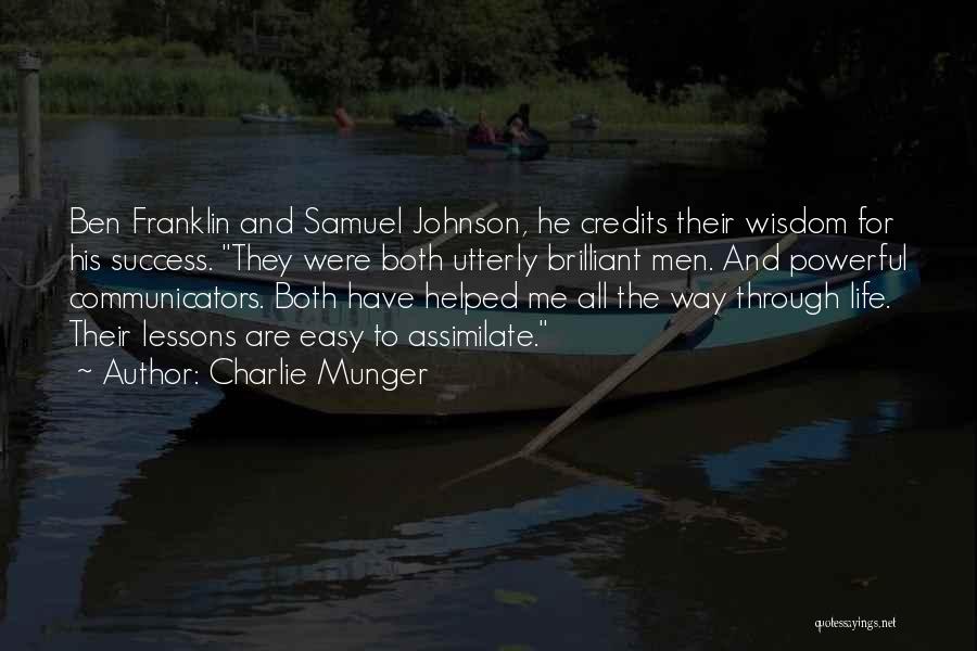 Charlie Munger Quotes: Ben Franklin And Samuel Johnson, He Credits Their Wisdom For His Success. They Were Both Utterly Brilliant Men. And Powerful