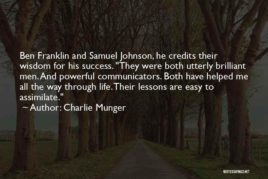 Charlie Munger Quotes: Ben Franklin And Samuel Johnson, He Credits Their Wisdom For His Success. They Were Both Utterly Brilliant Men. And Powerful