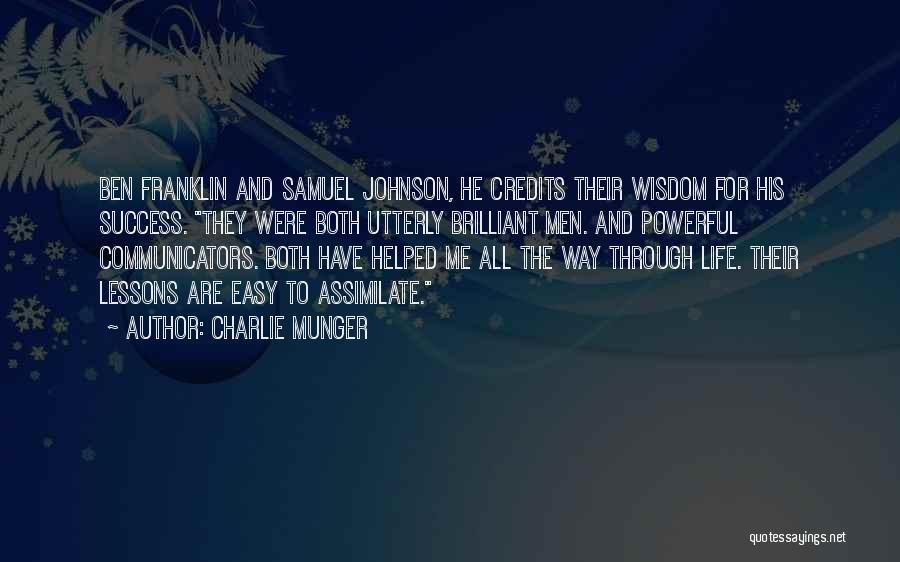 Charlie Munger Quotes: Ben Franklin And Samuel Johnson, He Credits Their Wisdom For His Success. They Were Both Utterly Brilliant Men. And Powerful