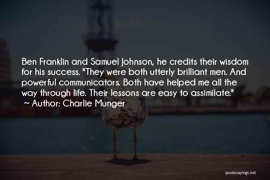 Charlie Munger Quotes: Ben Franklin And Samuel Johnson, He Credits Their Wisdom For His Success. They Were Both Utterly Brilliant Men. And Powerful