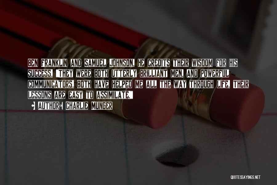 Charlie Munger Quotes: Ben Franklin And Samuel Johnson, He Credits Their Wisdom For His Success. They Were Both Utterly Brilliant Men. And Powerful