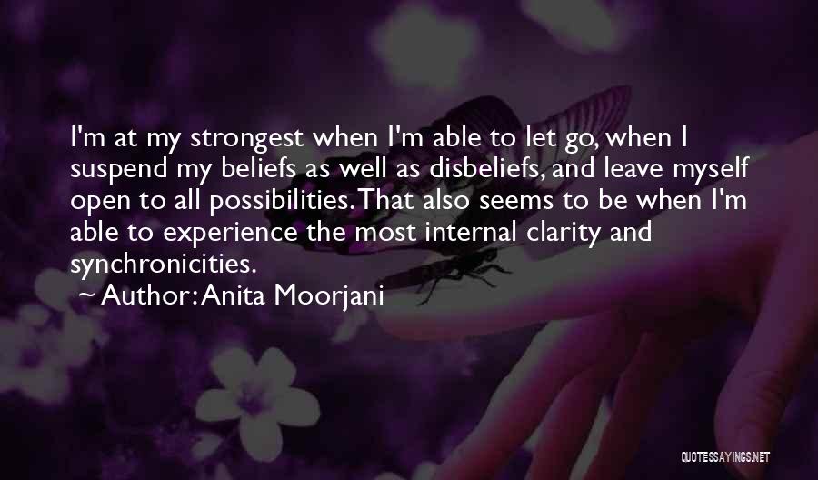 Anita Moorjani Quotes: I'm At My Strongest When I'm Able To Let Go, When I Suspend My Beliefs As Well As Disbeliefs, And