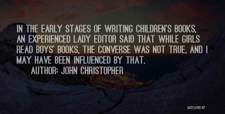 John Christopher Quotes: In The Early Stages Of Writing Children's Books, An Experienced Lady Editor Said That While Girls Read Boys' Books, The