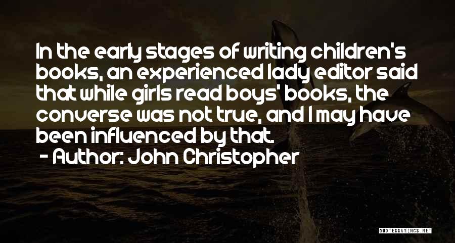 John Christopher Quotes: In The Early Stages Of Writing Children's Books, An Experienced Lady Editor Said That While Girls Read Boys' Books, The