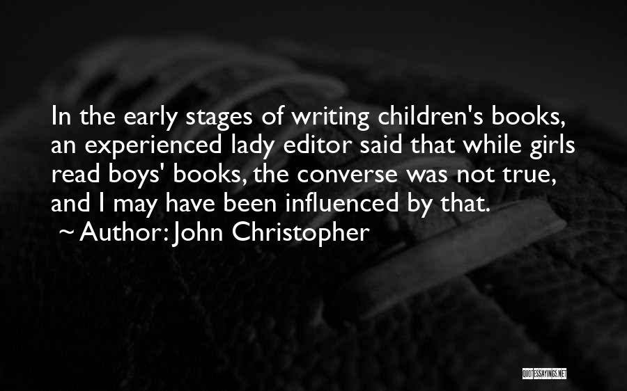 John Christopher Quotes: In The Early Stages Of Writing Children's Books, An Experienced Lady Editor Said That While Girls Read Boys' Books, The