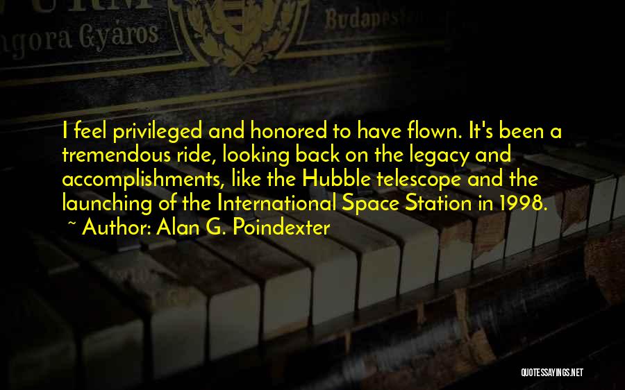 Alan G. Poindexter Quotes: I Feel Privileged And Honored To Have Flown. It's Been A Tremendous Ride, Looking Back On The Legacy And Accomplishments,