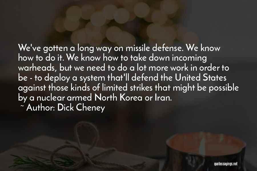 Dick Cheney Quotes: We've Gotten A Long Way On Missile Defense. We Know How To Do It. We Know How To Take Down