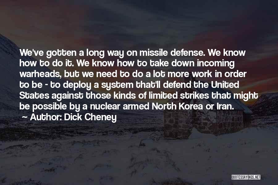 Dick Cheney Quotes: We've Gotten A Long Way On Missile Defense. We Know How To Do It. We Know How To Take Down