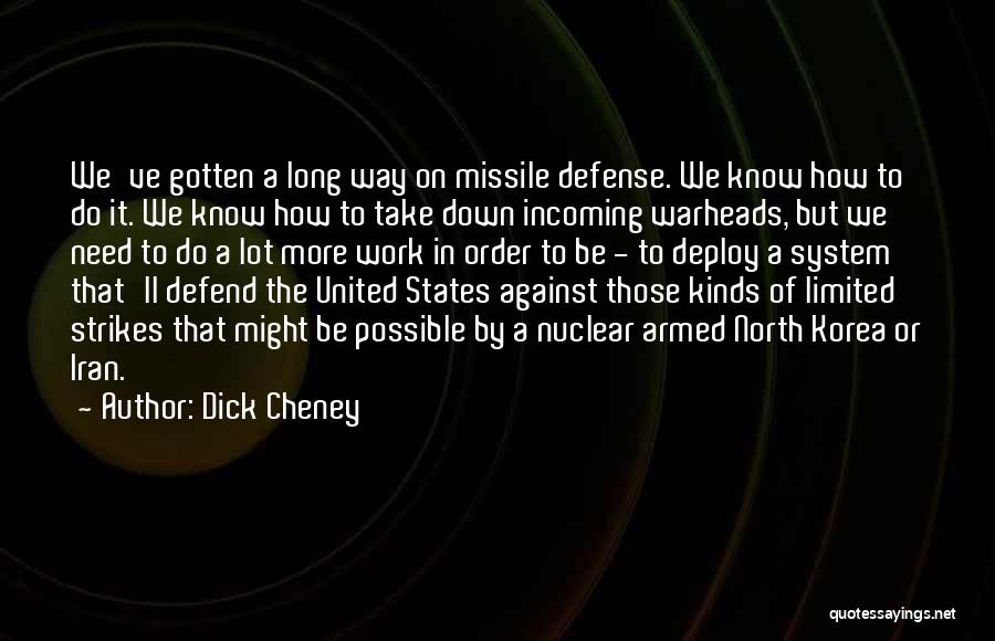 Dick Cheney Quotes: We've Gotten A Long Way On Missile Defense. We Know How To Do It. We Know How To Take Down