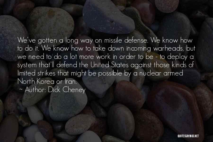 Dick Cheney Quotes: We've Gotten A Long Way On Missile Defense. We Know How To Do It. We Know How To Take Down