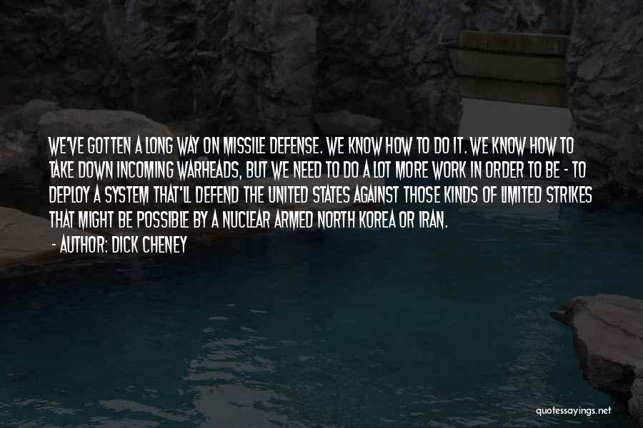 Dick Cheney Quotes: We've Gotten A Long Way On Missile Defense. We Know How To Do It. We Know How To Take Down