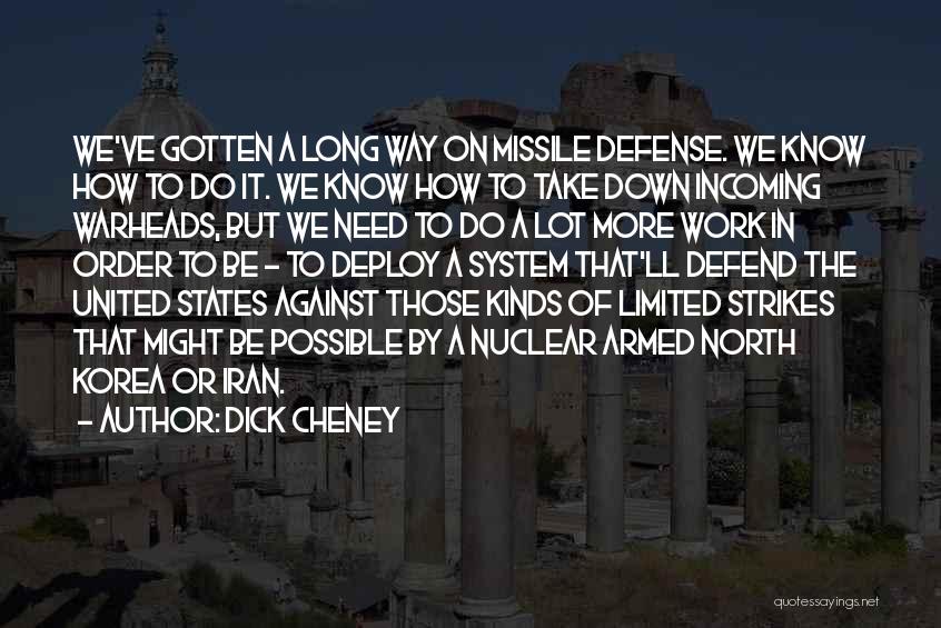 Dick Cheney Quotes: We've Gotten A Long Way On Missile Defense. We Know How To Do It. We Know How To Take Down