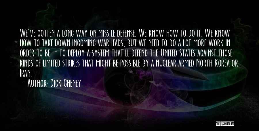 Dick Cheney Quotes: We've Gotten A Long Way On Missile Defense. We Know How To Do It. We Know How To Take Down