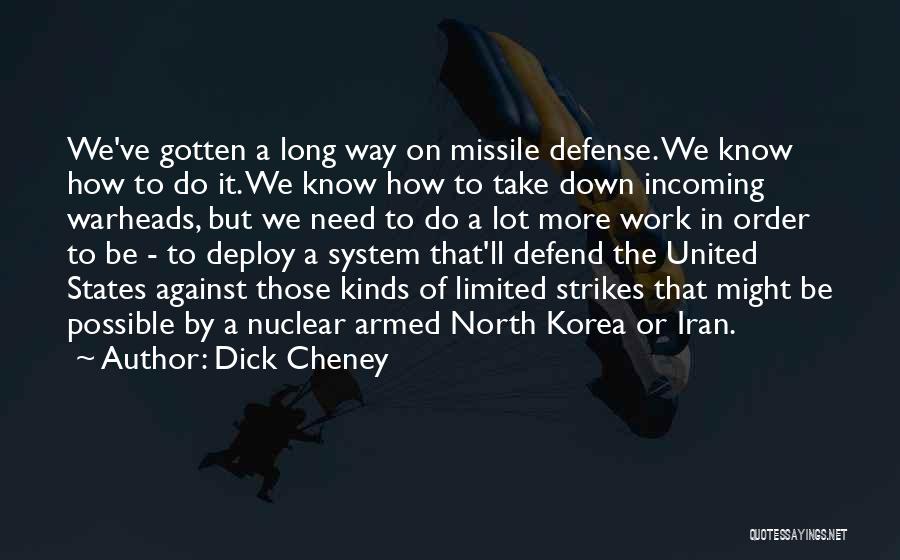 Dick Cheney Quotes: We've Gotten A Long Way On Missile Defense. We Know How To Do It. We Know How To Take Down