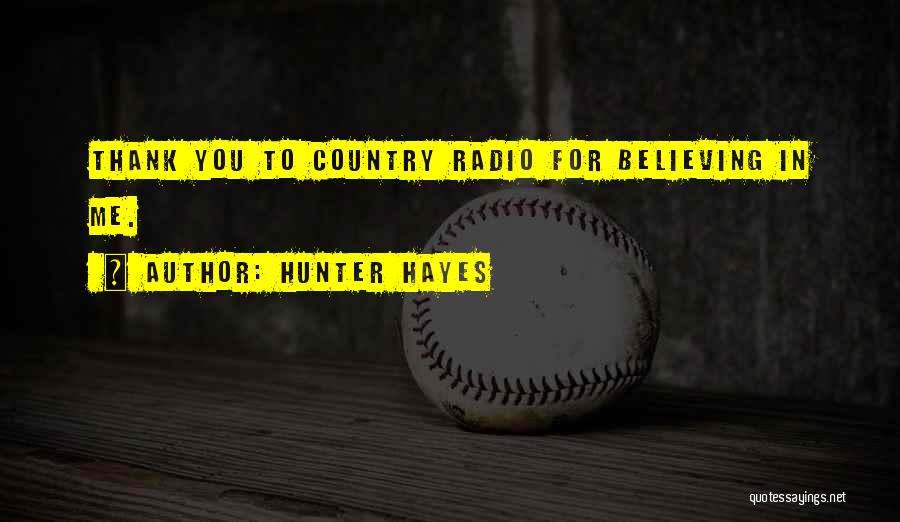 Hunter Hayes Quotes: Thank You To Country Radio For Believing In Me.