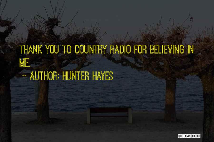 Hunter Hayes Quotes: Thank You To Country Radio For Believing In Me.