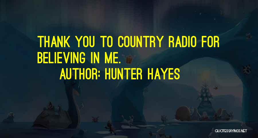 Hunter Hayes Quotes: Thank You To Country Radio For Believing In Me.