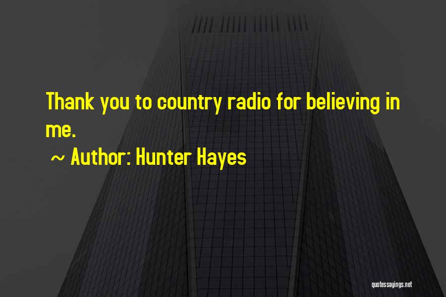 Hunter Hayes Quotes: Thank You To Country Radio For Believing In Me.