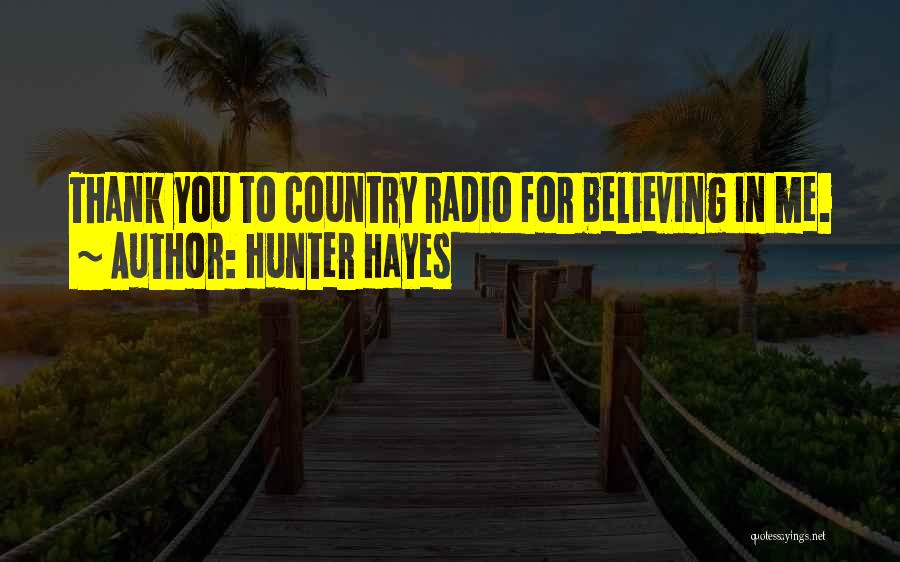 Hunter Hayes Quotes: Thank You To Country Radio For Believing In Me.