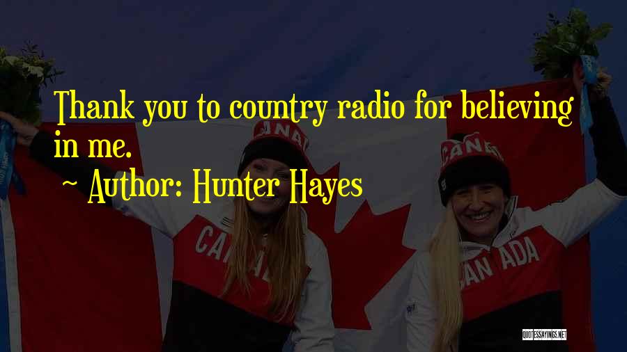 Hunter Hayes Quotes: Thank You To Country Radio For Believing In Me.