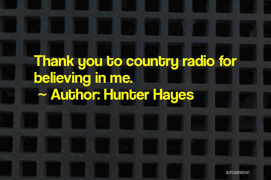 Hunter Hayes Quotes: Thank You To Country Radio For Believing In Me.