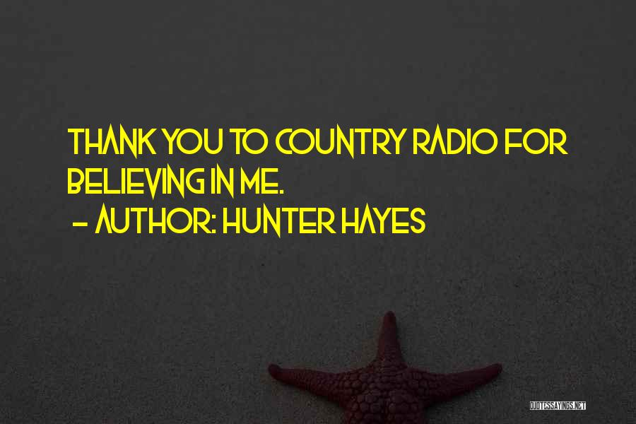 Hunter Hayes Quotes: Thank You To Country Radio For Believing In Me.