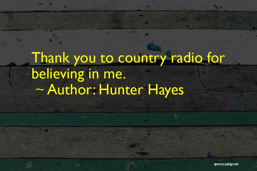 Hunter Hayes Quotes: Thank You To Country Radio For Believing In Me.