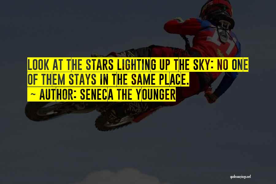 Seneca The Younger Quotes: Look At The Stars Lighting Up The Sky: No One Of Them Stays In The Same Place.