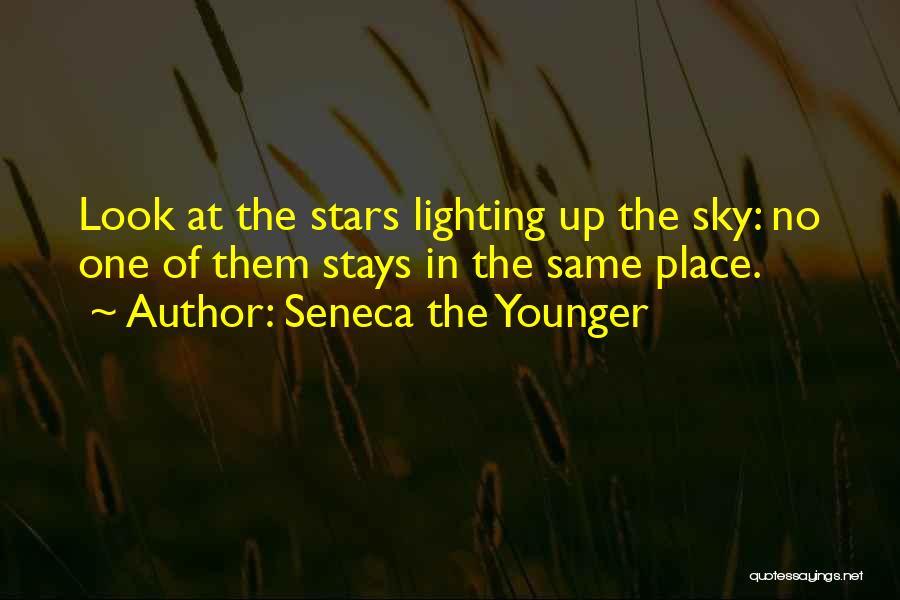 Seneca The Younger Quotes: Look At The Stars Lighting Up The Sky: No One Of Them Stays In The Same Place.