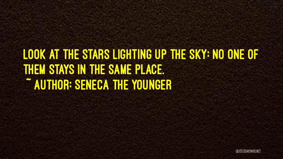 Seneca The Younger Quotes: Look At The Stars Lighting Up The Sky: No One Of Them Stays In The Same Place.