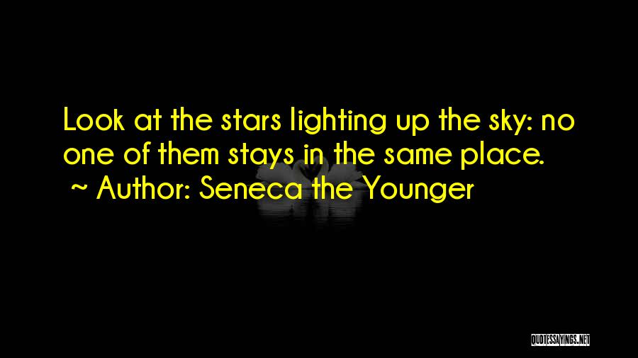 Seneca The Younger Quotes: Look At The Stars Lighting Up The Sky: No One Of Them Stays In The Same Place.