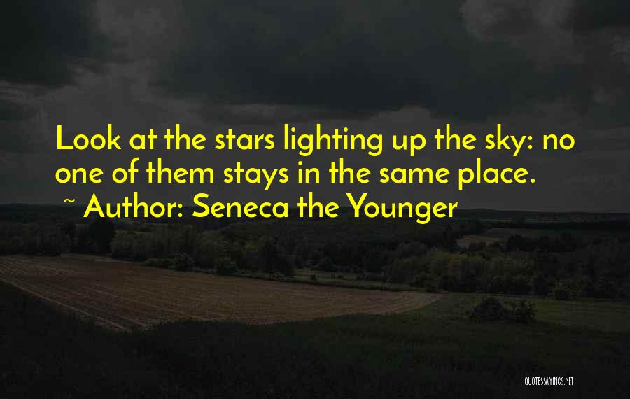 Seneca The Younger Quotes: Look At The Stars Lighting Up The Sky: No One Of Them Stays In The Same Place.