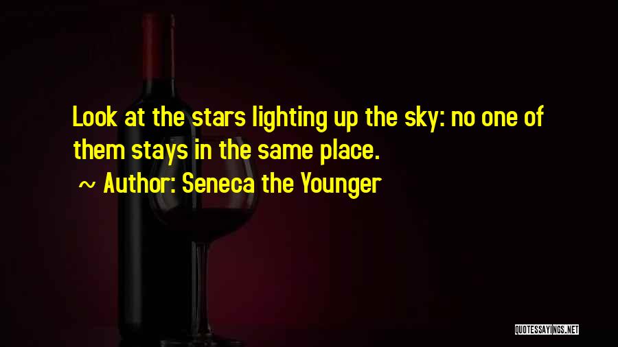 Seneca The Younger Quotes: Look At The Stars Lighting Up The Sky: No One Of Them Stays In The Same Place.