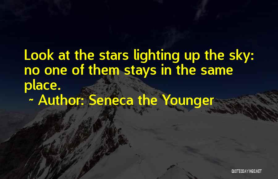 Seneca The Younger Quotes: Look At The Stars Lighting Up The Sky: No One Of Them Stays In The Same Place.