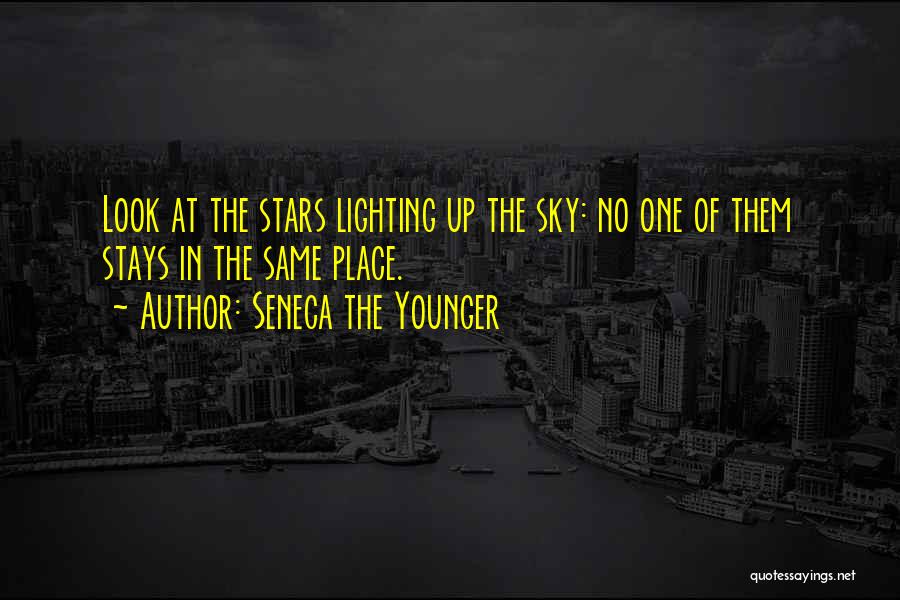 Seneca The Younger Quotes: Look At The Stars Lighting Up The Sky: No One Of Them Stays In The Same Place.