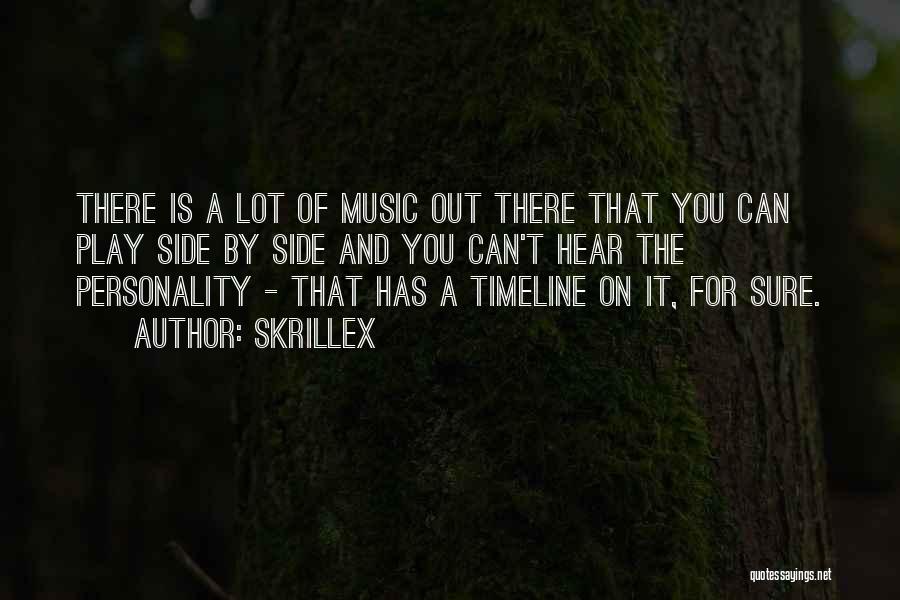 Skrillex Quotes: There Is A Lot Of Music Out There That You Can Play Side By Side And You Can't Hear The