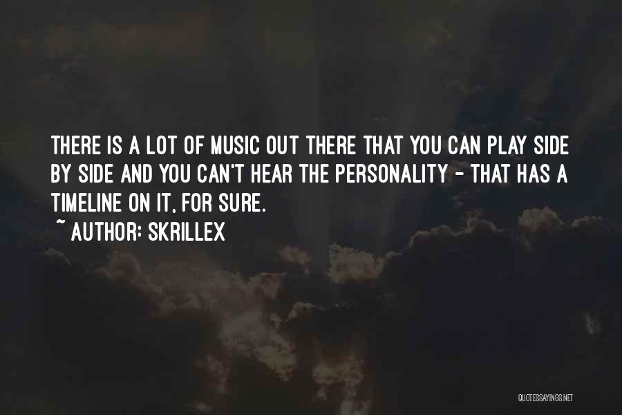 Skrillex Quotes: There Is A Lot Of Music Out There That You Can Play Side By Side And You Can't Hear The