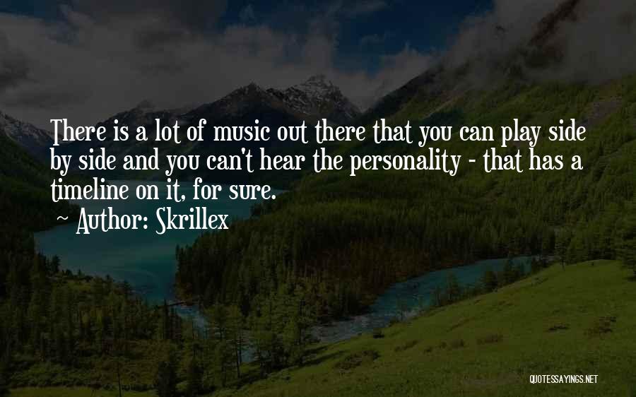 Skrillex Quotes: There Is A Lot Of Music Out There That You Can Play Side By Side And You Can't Hear The