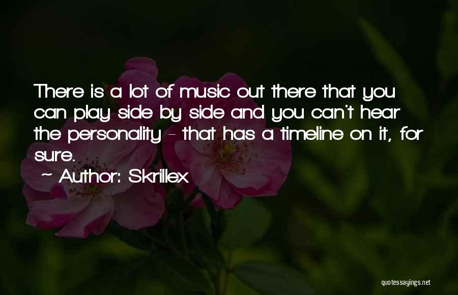 Skrillex Quotes: There Is A Lot Of Music Out There That You Can Play Side By Side And You Can't Hear The