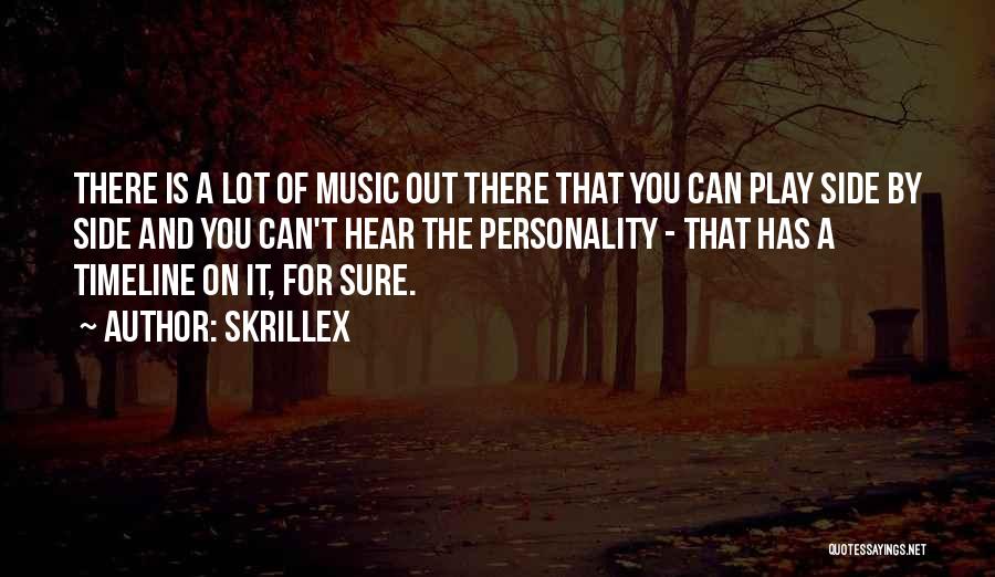 Skrillex Quotes: There Is A Lot Of Music Out There That You Can Play Side By Side And You Can't Hear The