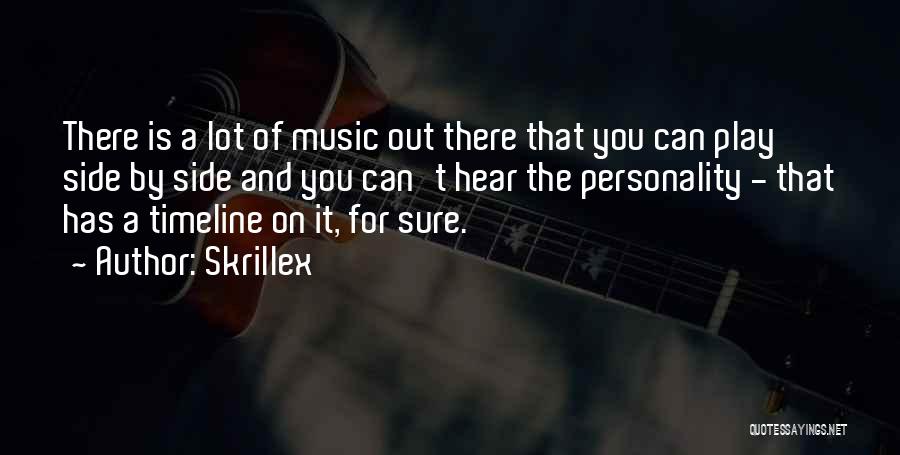 Skrillex Quotes: There Is A Lot Of Music Out There That You Can Play Side By Side And You Can't Hear The