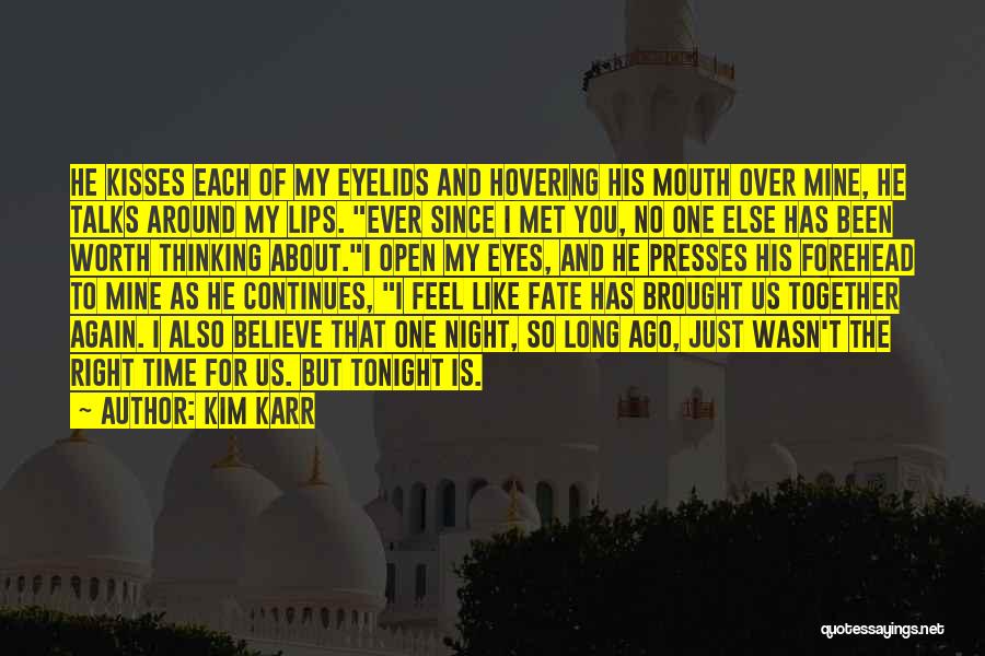 Kim Karr Quotes: He Kisses Each Of My Eyelids And Hovering His Mouth Over Mine, He Talks Around My Lips. Ever Since I