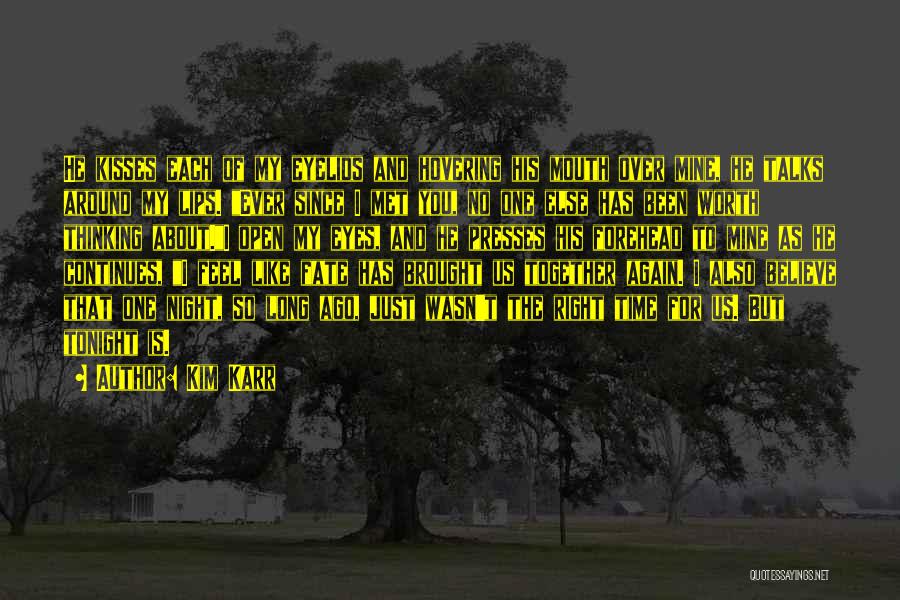 Kim Karr Quotes: He Kisses Each Of My Eyelids And Hovering His Mouth Over Mine, He Talks Around My Lips. Ever Since I