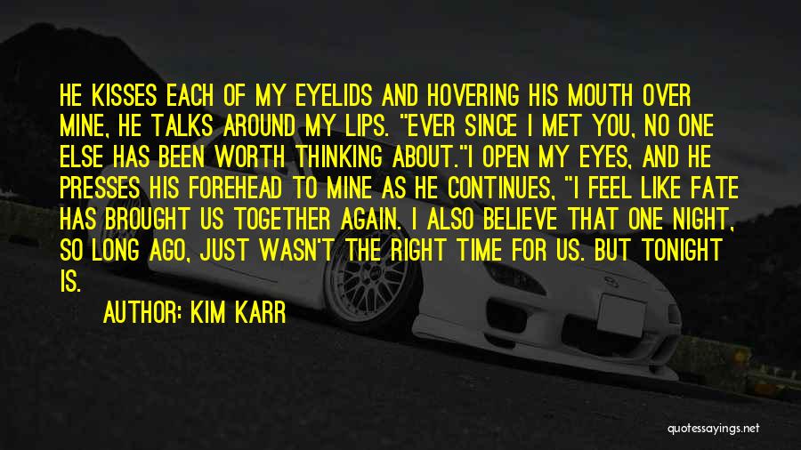 Kim Karr Quotes: He Kisses Each Of My Eyelids And Hovering His Mouth Over Mine, He Talks Around My Lips. Ever Since I