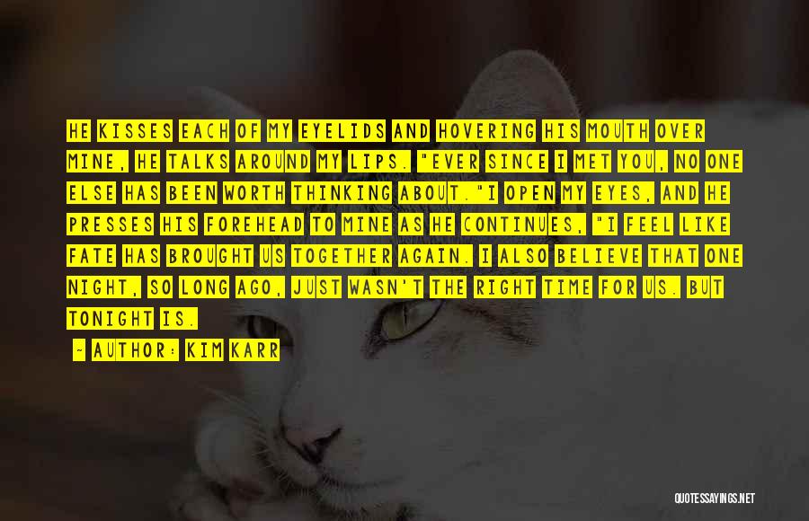 Kim Karr Quotes: He Kisses Each Of My Eyelids And Hovering His Mouth Over Mine, He Talks Around My Lips. Ever Since I