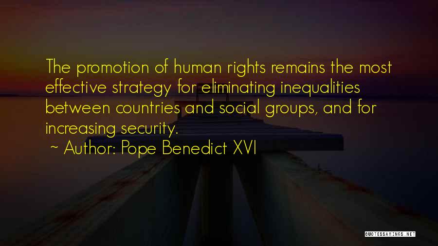 Pope Benedict XVI Quotes: The Promotion Of Human Rights Remains The Most Effective Strategy For Eliminating Inequalities Between Countries And Social Groups, And For