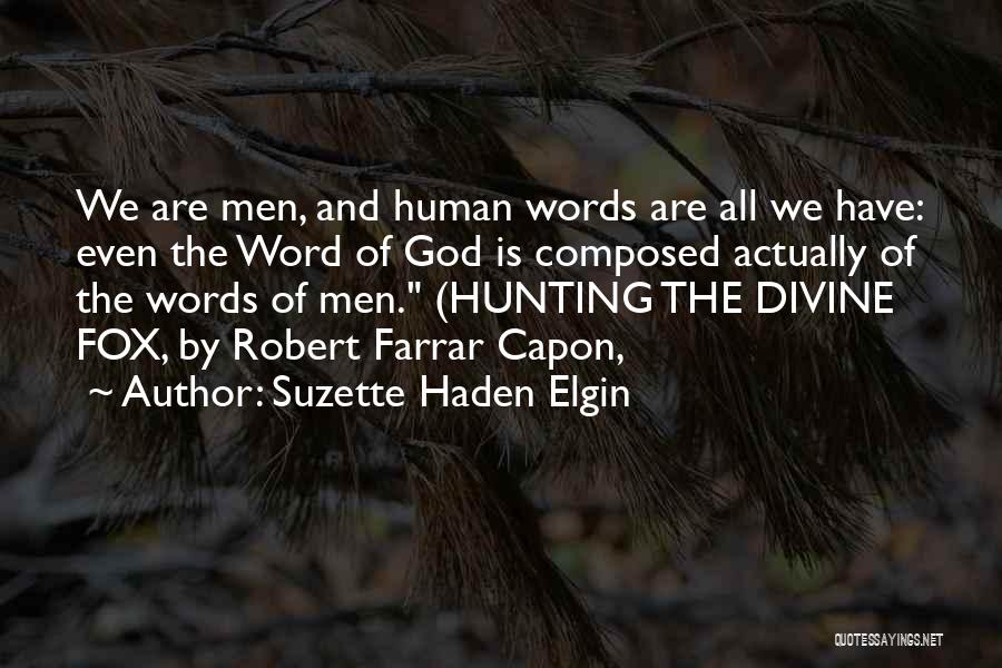 Suzette Haden Elgin Quotes: We Are Men, And Human Words Are All We Have: Even The Word Of God Is Composed Actually Of The