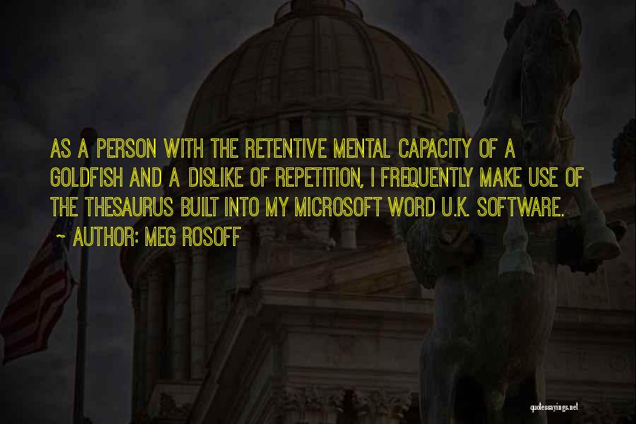 Meg Rosoff Quotes: As A Person With The Retentive Mental Capacity Of A Goldfish And A Dislike Of Repetition, I Frequently Make Use