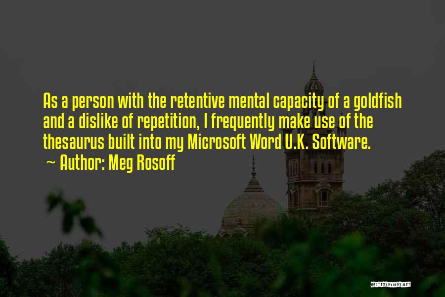 Meg Rosoff Quotes: As A Person With The Retentive Mental Capacity Of A Goldfish And A Dislike Of Repetition, I Frequently Make Use